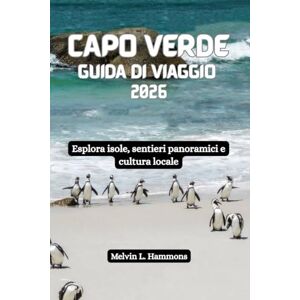 Hammons, Melvin L. CAPO VERDE Guida di viaggio 2026: Esplora isole, sentieri panoramici e cultura locale Hammons, Melvin L. CAPO VERDE Guida di viaggio 2026: Esplora isole, sentieri panoramici e cultura locale
