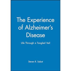 Sabat, Steven R. R. The Experience of Alzheimer's Disease: Life Through a Tangled Veil Sabat, Steven R. R. The Experience of Alzheimer's Disease: Life Through a Tangled Veil