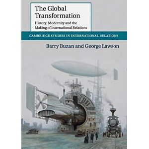 Buzan, Barry The Global Transformation: History, Modernity and the Making of International Relations: 135 (Cambridge Studies in International Relations, Series Number 135) Buzan, Barry The Global Transformation: History, Modernity and the Making of International Relations: 135 (Cambridge Studies in International Relations, Series Number 135)