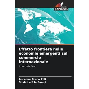 Zilli, Julcemar Bruno Effetto frontiera nelle economie emergenti sul commercio internazionale: Il caso della Cina Zilli, Julcemar Bruno Effetto frontiera nelle economie emergenti sul commercio internazionale: Il caso della Cina