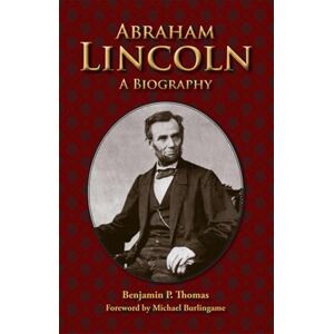 Thomas, Benjamin Platt Abraham Lincoln: A Biography Thomas, Benjamin Platt Abraham Lincoln: A Biography
