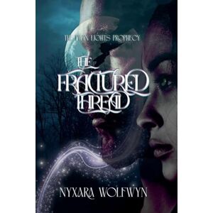 Wolfwyn, Nyxara The Fractured Thread: 1 (The Twin Lights Prophecy) Wolfwyn, Nyxara The Fractured Thread: 1 (The Twin Lights Prophecy)