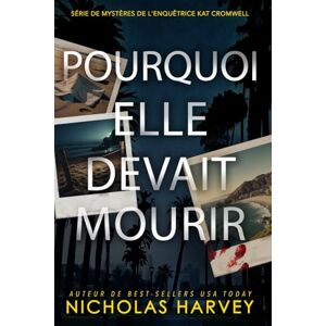 Harvey, Nicholas Pourquoi Elle Devait Mourir (Série de mystères de l'enquêtrice Kat Cromwell) Harvey, Nicholas Pourquoi Elle Devait Mourir (Série de mystères de l'enquêtrice Kat Cromwell)