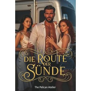 Atelier, The Pelican Die Route der Sünde: Ein sinnlicher Roadtrip voller Leidenschaft, Macht und Erlösung Atelier, The Pelican Die Route der Sünde: Ein sinnlicher Roadtrip voller Leidenschaft, Macht und Erlösung