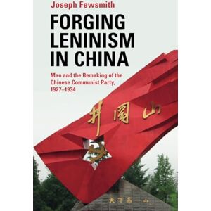 Fewsmith, Joseph Forging Leninism in China: Mao and the Remaking of the Chinese Communist Party, 1927–1934 Fewsmith, Joseph Forging Leninism in China: Mao and the Remaking of the Chinese Communist Party, 1927–1934
