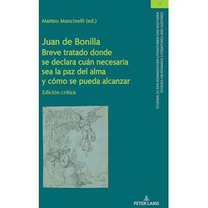 Juan de Bonilla Breve tratado donde se declara cuán necesaria sea la paz del alma y cómo se pueda alcanzar; Edición crítica: Edición ... On Romance ... On Romance Literatures And Cultures) Juan de Bonilla Breve tratado donde se declara cuán necesaria sea la paz del alma y cómo se pueda alcanzar; Edición crítica: Edición ... On Romance ... On Romance Literatures And Cultures)