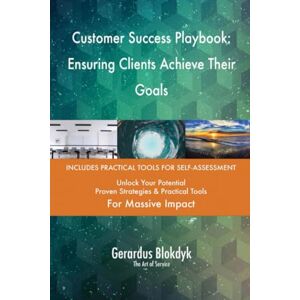 Gerardus Blokdyk - The Art of Service Customer Success Playbook: Ensuring Clients Achieve Their Goals Gerardus Blokdyk - The Art of Service Customer Success Playbook: Ensuring Clients Achieve Their Goals
