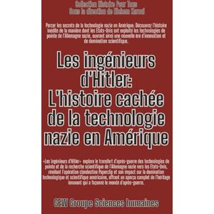 GEW Groupe Sciences humaines Les ingénieurs d'Hitler: L'histoire cachée de la technologie nazie en Amérique (L'Histoire pour Tous) GEW Groupe Sciences humaines Les ingénieurs d'Hitler: L'histoire cachée de la technologie nazie en Amérique (L'Histoire pour Tous)