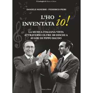 Sgherri, Daniele L'ho inventata io!: La musica italiana vista attraverso oltre 100 dischi a 45 giri di Pippo Baudo (I Cataloghi di Musica in Mostra) Sgherri, Daniele L'ho inventata io!: La musica italiana vista attraverso oltre 100 dischi a 45 giri di Pippo Baudo (I Cataloghi di Musica in Mostra)