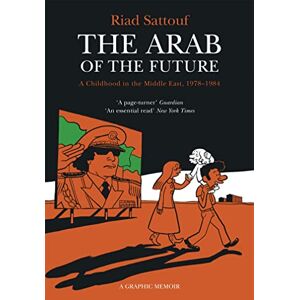 Sattouf, Riad The Arab of the Future: Volume 1: A Childhood in the Middle East, 1978-1984 A Graphic Memoir Sattouf, Riad The Arab of the Future: Volume 1: A Childhood in the Middle East, 1978-1984 A Graphic Memoir