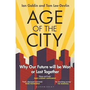 Goldin, Ian Age of the City: -- A Financial Times Book of the Year -- Why our Future will be Won or Lost Together Goldin, Ian Age of the City: -- A Financial Times Book of the Year -- Why our Future will be Won or Lost Together