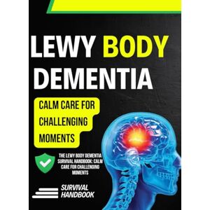 Halberg Press, Bradley The Lewy Body Dementia Survival Handbook: Calm Care for Challenging Moments Halberg Press, Bradley The Lewy Body Dementia Survival Handbook: Calm Care for Challenging Moments