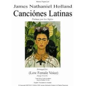 Holland, James Nathaniel Canciónes Latinas: Poémas por los Siglos, Arranged for Low Female Voice: 7 (Vocal music for solo voice by James Nathaniel Holland) Holland, James Nathaniel Canciónes Latinas: Poémas por los Siglos, Arranged for Low Female Voice: 7 (Vocal music for solo voice by James Nathaniel Holland)