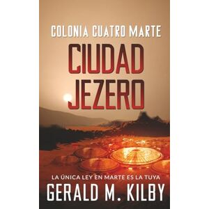 Kilby, Gerald M. Ciudad Jezero: Colonia Cuatro Marte (Colonia Marte) Kilby, Gerald M. Ciudad Jezero: Colonia Cuatro Marte (Colonia Marte)