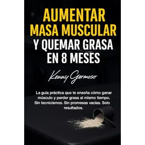Germoso, Kenny Aumenta masa muscular y quema grasa en 8 meses: Los secretos que nadie te cuenta Germoso, Kenny Aumenta masa muscular y quema grasa en 8 meses: Los secretos que nadie te cuenta