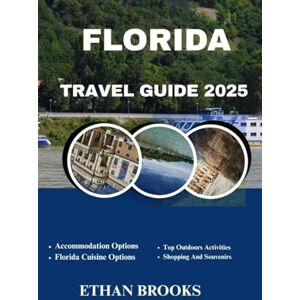 BROOKS, ETHAN FLORIDA TRAVEL GUIDE 2025 (THE TRAVELER'S COMPREHENSIVE GUIDEBOOK 2025-2026) BROOKS, ETHAN FLORIDA TRAVEL GUIDE 2025 (THE TRAVELER'S COMPREHENSIVE GUIDEBOOK 2025-2026)
