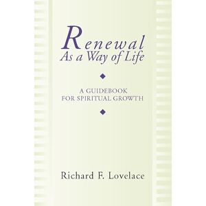 Lovelace, Dr. Richard Renewal as a Way of Life: A Guidebook for Spiritual Growth Lovelace, Dr. Richard Renewal as a Way of Life: A Guidebook for Spiritual Growth