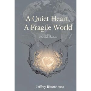 Rittenhouse, Jeffrey A Quiet Heart, A Fragile World (Sofia and Ethan Novel Series) Rittenhouse, Jeffrey A Quiet Heart, A Fragile World (Sofia and Ethan Novel Series)