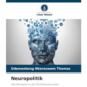 THOMAS, UDEMEOBONG NKEREUWEM Neuropolitik: Das Denkspiel in der Politikwissenschaft THOMAS, UDEMEOBONG NKEREUWEM Neuropolitik: Das Denkspiel in der Politikwissenschaft