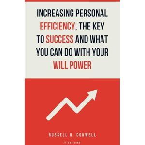 Conwell, Russell H Increasing Personal Efficiency, The Key to Success and What you can do with your will power: Easy-to-Read Layout Conwell, Russell H Increasing Personal Efficiency, The Key to Success and What you can do with your will power: Easy-to-Read Layout