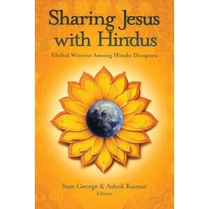 Sharing Jesus with Hindus: Global Witness among Hindu Diaspora Sharing Jesus with Hindus: Global Witness among Hindu Diaspora