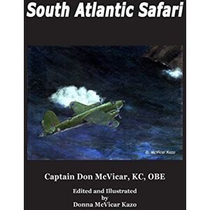 McVicar OBE, Capt Donald M South Atlantic Safari: Volume 2 (Don McVicar's Aviation Books) McVicar OBE, Capt Donald M South Atlantic Safari: Volume 2 (Don McVicar's Aviation Books)