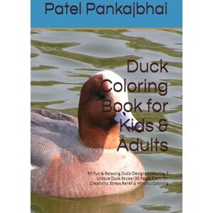 Pankajbhai, Mr. Patel Duck Coloring Book for Kids & Adults: 90 Fun & Relaxing Duck Designs Featuring 3 Unique Duck Styles (30 Pages Each) for Creativity, Stress Relief & Mindful Coloring Pankajbhai, Mr. Patel Duck Coloring Book for Kids & Adults: 90 Fun & Relaxing Duck Designs Featuring 3 Unique Duck Styles (30 Pages Each) for Creativity, Stress Relief & Mindful Coloring