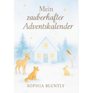 Bluntly, Sophia Mein zauberhafter Adventskalender 24 Tage, die Dein Herz wärmen für mehr Ruhe, Vertrauen & Licht in Dir (Edition III): Selbstfürsorge ... Stressabbau, Achtsamkeit, innerer Frieden) Bluntly, Sophia Mein zauberhafter Adventskalender 24 Tage, die Dein Herz wärmen für mehr Ruhe, Vertrauen & Licht in Dir (Edition III): Selbstfürsorge ... Stressabbau, Achtsamkeit, innerer Frieden)