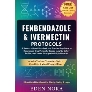 Nora, Eden Fenbendazole & Ivermectin Protocols: A Research-Based Handbook and Step-by-Step Guide to Repurposed Drug Protocols, Dosage Insights, Safety Profiles, ... Wellness, Medicinal Plants and Herb's Books) Nora, Eden Fenbendazole & Ivermectin Protocols: A Research-Based Handbook and Step-by-Step Guide to Repurposed Drug Protocols, Dosage Insights, Safety Profiles, ... Wellness, Medicinal Plants and Herb's Books)