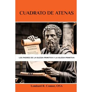 Connor OSA, Lombard R. Cuadrato de Atenas: Los Padres de la Iglesia Primitiva y la Iglesia Primitiva (Los Padres de la Iglesia y la serie sobre la Iglesia primitiva) Connor OSA, Lombard R. Cuadrato de Atenas: Los Padres de la Iglesia Primitiva y la Iglesia Primitiva (Los Padres de la Iglesia y la serie sobre la Iglesia primitiva)