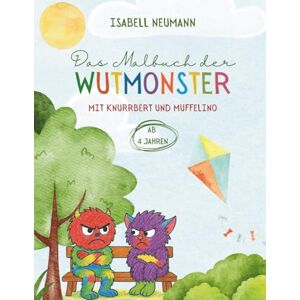 Neumann, Isabell Das Malbuch der Wutmonster (ab 4 Jahren): mit Knurrbert und Muffelino Neumann, Isabell Das Malbuch der Wutmonster (ab 4 Jahren): mit Knurrbert und Muffelino