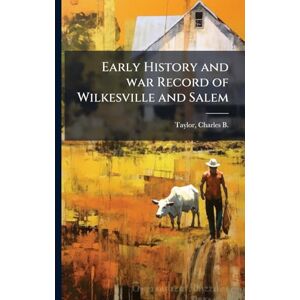 Taylor Early History and war Record of Wilkesville and Salem Taylor Early History and war Record of Wilkesville and Salem