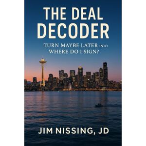 Nissing JD, Jim The Deal Decoder: Turn Maybe Later into Where Do I Sign? Nissing JD, Jim The Deal Decoder: Turn Maybe Later into Where Do I Sign?