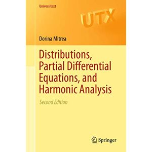 Mitrea, Dorina Distributions, Partial Differential Equations, and Harmonic Analysis (Universitext) Mitrea, Dorina Distributions, Partial Differential Equations, and Harmonic Analysis (Universitext)