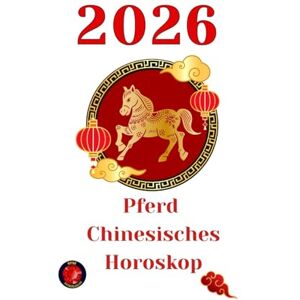 Rubi, Alina Pferd chinesisches Horoskop 2026 Rubi, Alina Pferd chinesisches Horoskop 2026