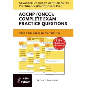 Education, MedPorium Complete AOCNP (ONCC) Exam Preparation: Advanced Oncology Certified Nurse Practitioner: 329+ Multiple Choice Questions Education, MedPorium Complete AOCNP (ONCC) Exam Preparation: Advanced Oncology Certified Nurse Practitioner: 329+ Multiple Choice Questions