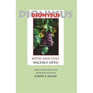 Otto, Walter F. Dionysus: Myth and Cult Otto, Walter F. Dionysus: Myth and Cult