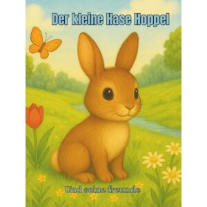 Hintze, Christina Der kleine Hase Hoppel und seine freunde: Ein Abenteuer über Mut, Freundschaft und kleine Wunder Hintze, Christina Der kleine Hase Hoppel und seine freunde: Ein Abenteuer über Mut, Freundschaft und kleine Wunder