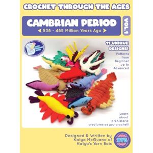 McGuane, Katya Crochet Through The Ages: Cambrian Period Vol 1: ECONOMY PAPER EDITION McGuane, Katya Crochet Through The Ages: Cambrian Period Vol 1: ECONOMY PAPER EDITION
