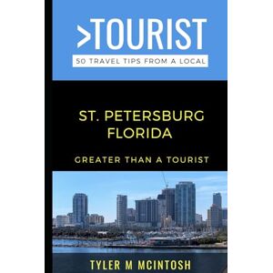 McIntosh Greater Than a Tourist- St. Petersburg Florida: 50 Travel Tips from a Local (Greater Than a Tourist Florida) McIntosh Greater Than a Tourist- St. Petersburg Florida: 50 Travel Tips from a Local (Greater Than a Tourist Florida)