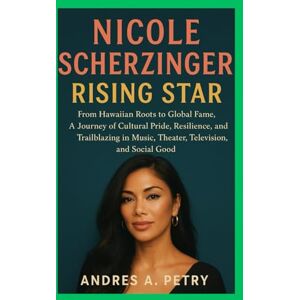 Petry, Andres A Nicole Scherzinger: Rising Star: From Hawaiian Roots to Global Fame, A Journey of Cultural Pride, Resilience, and Trailblazing in Music, Theater, Television, and Social Good Petry, Andres A Nicole Scherzinger: Rising Star: From Hawaiian Roots to Global Fame, A Journey of Cultural Pride, Resilience, and Trailblazing in Music, Theater, Television, and Social Good