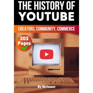 Skriuwer Com The History of YouTube: Creators, Community, Commerce (History Books about Companies) Skriuwer Com The History of YouTube: Creators, Community, Commerce (History Books about Companies)