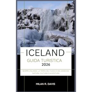 Davis, Milán R. Iceland Guida turistica 2026: Scopri l'Islanda: la terra del fuoco e del ghiaccio: natura, cultura e avventura Davis, Milán R. Iceland Guida turistica 2026: Scopri l'Islanda: la terra del fuoco e del ghiaccio: natura, cultura e avventura