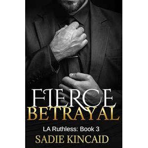 Kincaid, Sadie Fierce Betrayal: A Dad's best friend, age gap romance (L.A. Ruthless Series) Kincaid, Sadie Fierce Betrayal: A Dad's best friend, age gap romance (L.A. Ruthless Series)
