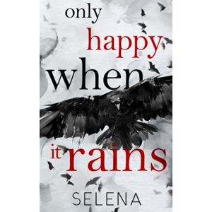 Selena Only Happy When It Rains: A Dark Gang Romance (A Murder of Crows) Selena Only Happy When It Rains: A Dark Gang Romance (A Murder of Crows)