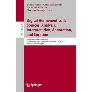 Digital Hermeneutics II: Sources, Analysis, Interpretation, Annotation, and Curation: Third International Workshop, Frankfurt am Main, Germany, ... (Lecture Notes in Computer Science, 14566) Digital Hermeneutics II: Sources, Analysis, Interpretation, Annotation, and Curation: Third International Workshop, Frankfurt am Main, Germany, ... (Lecture Notes in Computer Science, 14566)