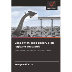 ALIA, Boudjemaâ Czas-świat, jego pozory i ich logiczne znaczenia: Świat-czas, jego część "światowa" i jego część "czasowa": ¿wiat-czas, jego cz¿¿¿ "¿wiatowa" i jego cz¿¿¿ "czasowa ALIA, Boudjemaâ Czas-świat, jego pozory i ich logiczne znaczenia: Świat-czas, jego część "światowa" i jego część "czasowa": ¿wiat-czas, jego cz¿¿¿ "¿wiatowa" i jego cz¿¿¿ "czasowa