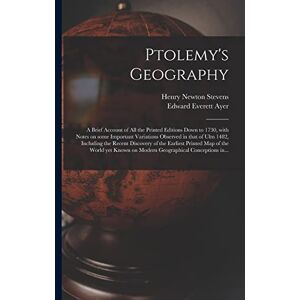 Stevens, Henry Newton 1855-1930 Ptolemy's Geography: a Brief Account of All the Printed Editions Down to 1730, With Notes on Some Important Variations Observed in That of Ulm 1482, ... Map of the World yet Known on Modern... Stevens, Henry Newton 1855-1930 Ptolemy's Geography: a Brief Account of All the Printed Editions Down to 1730, With Notes on Some Important Variations Observed in That of Ulm 1482, ... Map of the World yet Known on Modern...
