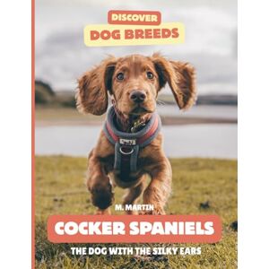 Martin, M Cocker Spaniels: The Dog With the Silky Ears (Discover Dog Breeds) Martin, M Cocker Spaniels: The Dog With the Silky Ears (Discover Dog Breeds)