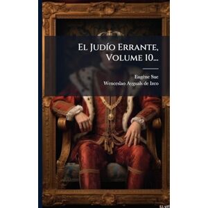 Sue, Eugène El JudÃ-o Errante, Volume 10... Sue, Eugène El JudÃ-o Errante, Volume 10...